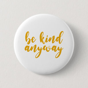 be kind anyway. Kind People Are My Kinda People. 6 Cm Round Badge