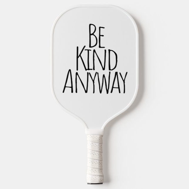 Be kind anyway - Motivational Pickleball Paddle (Front)