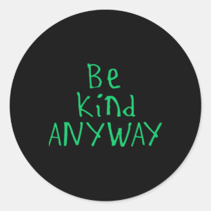 Be Kind Anyway Sticker