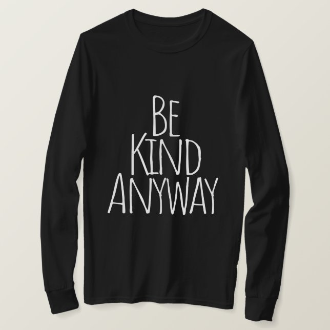 Be Kind Anyway T-Shirt (Design Front)