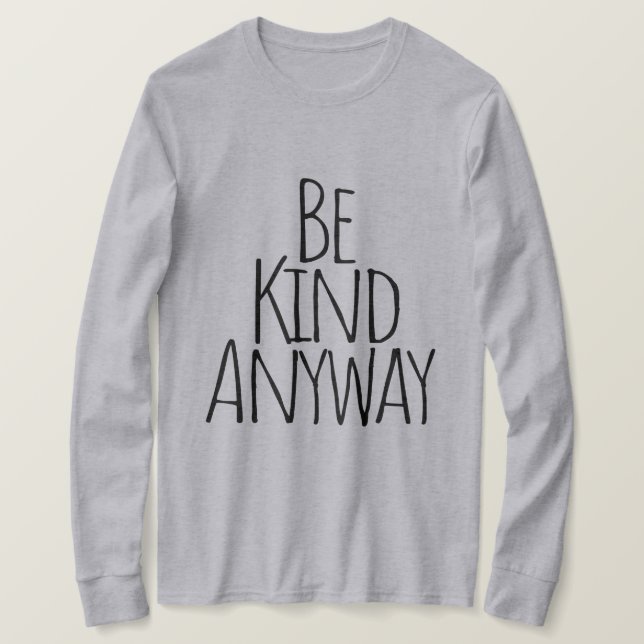 Be Kind Anyway  T-Shirt (Design Front)