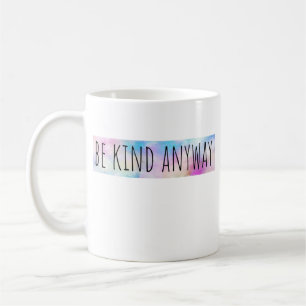 Be Kind Anyway  T-Shirt Coffee Mug