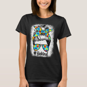 Be Kind Autism Awareness Messy Bun Bleached Autism T-Shirt