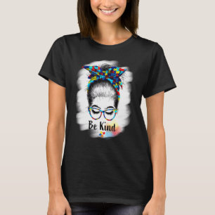 Be Kind Autism Awareness Messy Bun Girl Teacher Au T-Shirt