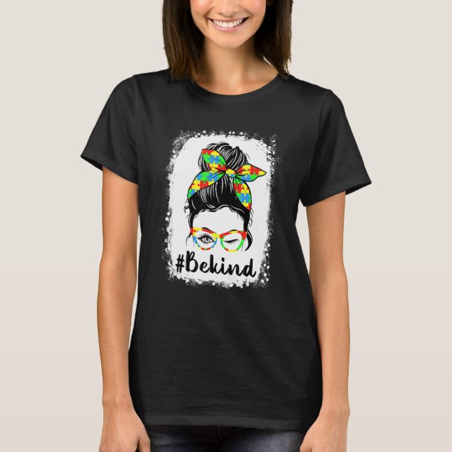 Be Kind Autism Awareness Messy Bun Mum Girl Teache T-Shirt (Front)