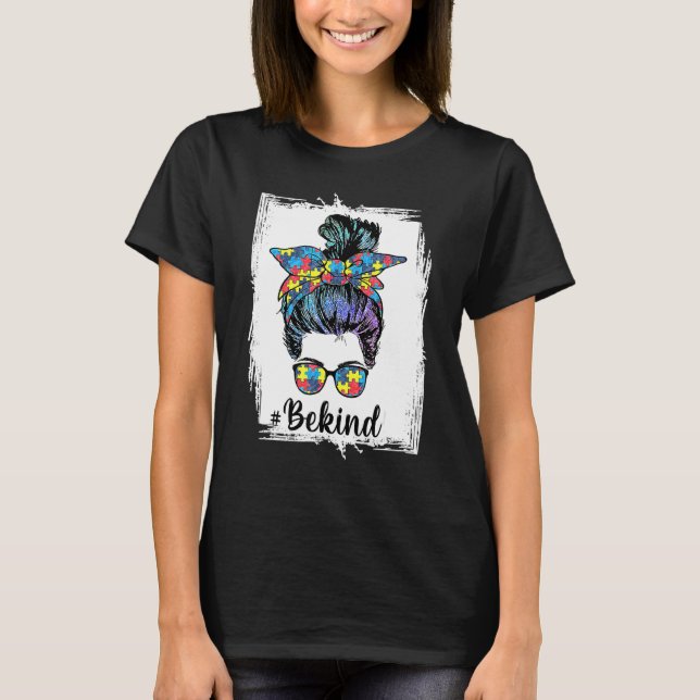 Be Kind  Autism Awareness Messy Bun Women Girls Ra T-Shirt (Front)