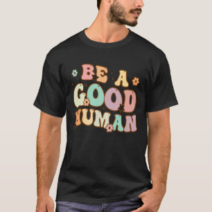 Be Kind Be A Good Human Kindness Stay Positive Men T-Shirt