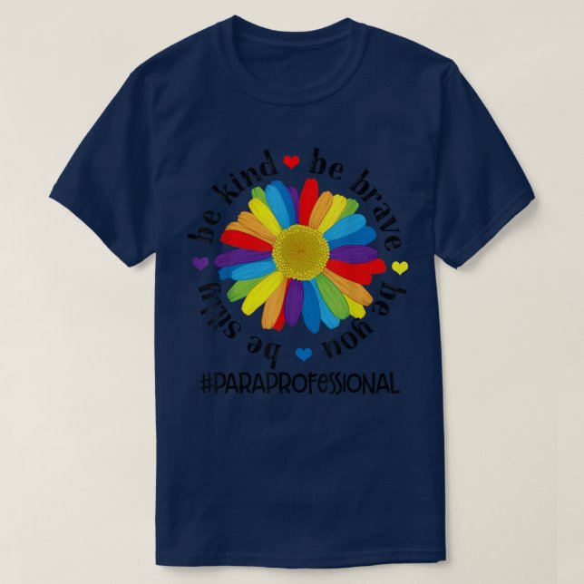 Be Kind Be Brave Be Silly Be You Paraprofessional  T-Shirt (Design Front)