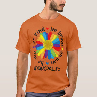 Be Kind Be Brave Be Silly Be You Principal Life T- T-Shirt