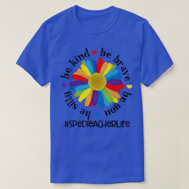 Be Kind Be Brave Be Silly Be You Sped Teacher Life T-Shirt (Design Front)