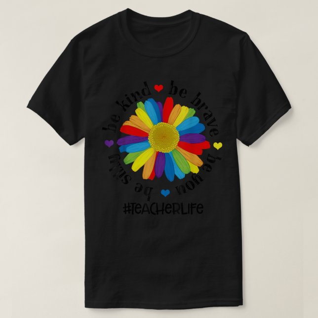 Be Kind Be Brave Be Silly Be You Teacher Life T-Sh T-Shirt (Design Front)