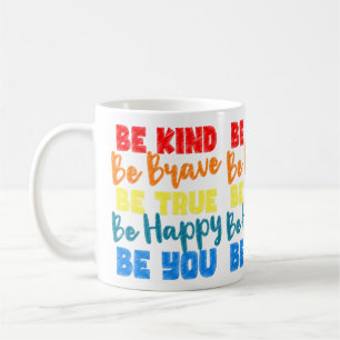 Be Kind Be Brave Be True Be Happy Be You Coffee Mug