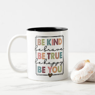 Be kind be brave be true be happy be you Two-Tone coffee mug