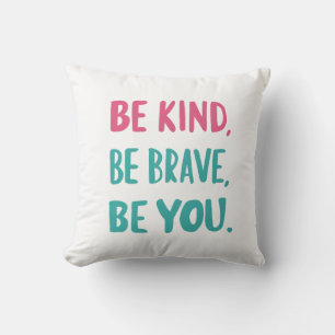 be kind be brave be you, inspirational quotes  cushion