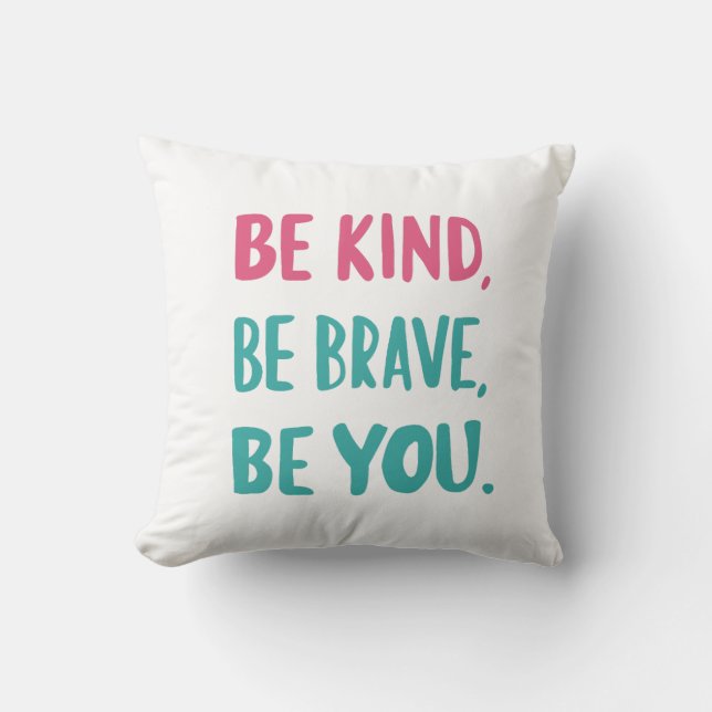 be kind be brave be you, inspirational quotes  cushion (Front)