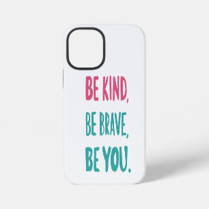 be kind be brave be you, inspirational quotes  iPhone 12 mini case
