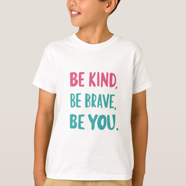 be kind be brave be you, inspirational quotes  T-Shirt (Front)