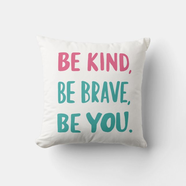 be kind, be brave, be you, motivational quotes cushion (Front)