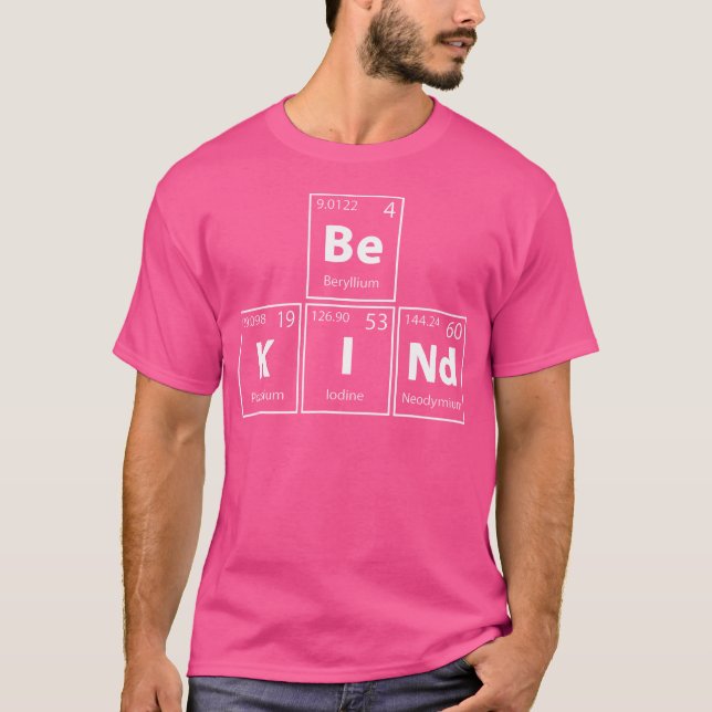 Be Kind (Be-K-I-Nd) Periodic Table Elements Full O T-Shirt (Front)