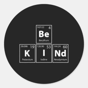 Be Kind Be-K--Nd Periodic Table Elements Full Of Classic Round Sticker