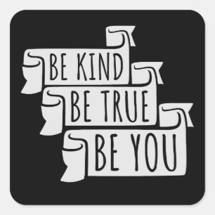 Be Kind Be True Be You Inspirational Love Quote Square Sticker