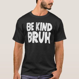 Be Kind Bruh Anti Bullying Kindness Orange Unity D T-Shirt