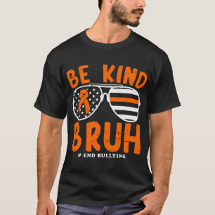 Be Kind Bruh Anti Bullying Sunglasses Unity Day T-Shirt