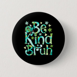 Be Kind Bruh Earth Day Motheer Earth Birthday 6 Cm Round Badge