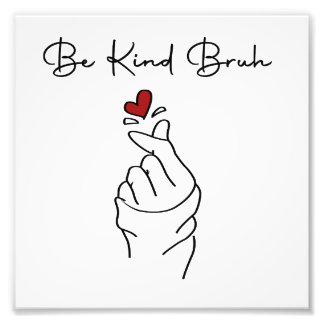 Be Kind Bruh – World Kindness Day Quote Photo Print