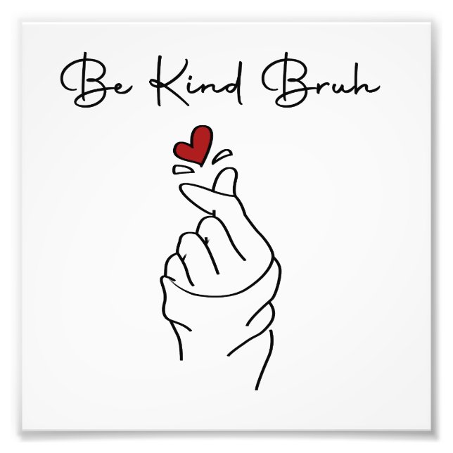Be Kind Bruh – World Kindness Day Quote Photo Print (Front)