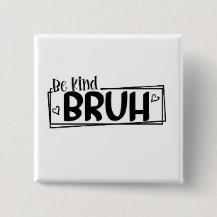 Be Kind Bruh – World Kindness Day Quote Positive 15 Cm Square Badge