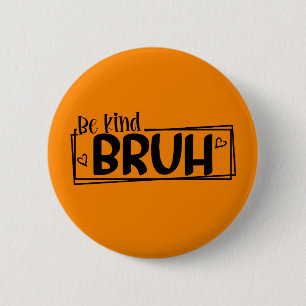 Be Kind Bruh – World Kindness Day Quote Positive 6 Cm Round Badge
