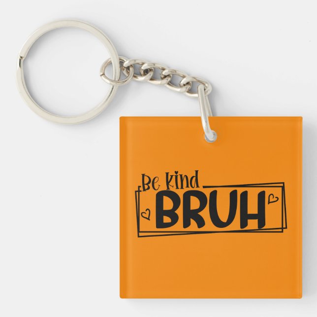Be Kind Bruh – World Kindness Day Quote | Positive Key Ring (Front)