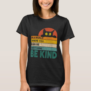 Be Kind Cat Lover Cats Quote Funny Cat Owner T-Shirt