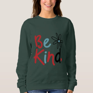 Be Kind Choose Kindness Kindness Blooms Spread Kin Sweatshirt
