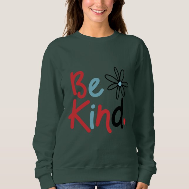Be Kind Choose Kindness Kindness Blooms Spread Kin Sweatshirt (Front)