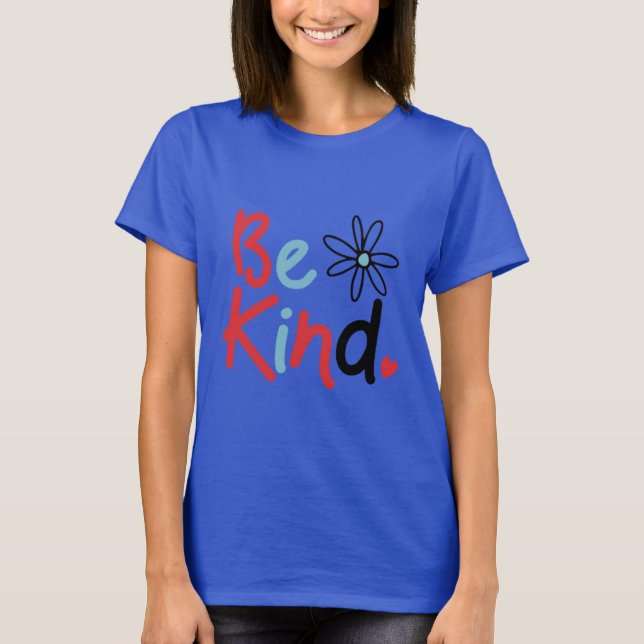 Be Kind Choose Kindness Kindness Blooms Spread Kin T-Shirt (Front)