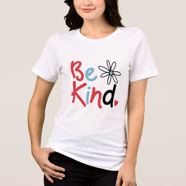 Be Kind Choose Kindness Kindness Blooms Spread Kin Tri-Blend Shirt (Front)