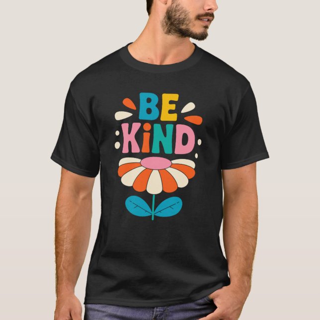 Be Kind Colourful Flower – Inspirational Positive T-Shirt (Front)