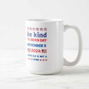 Be Kind Election 2024 Joe Biden I'm Not Old Coffee Mug