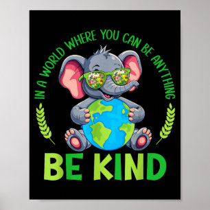 Be Kind Elephant Earth Day Planet World Kindness Poster
