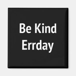 Be Kind Errday Be Kind Everyday Magnet