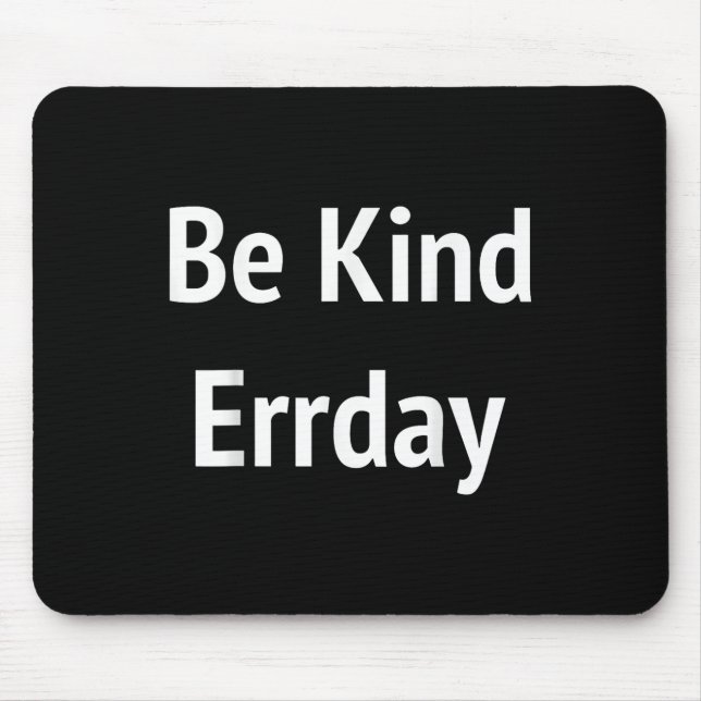 Be Kind Errday Be Kind Everyday  Mouse Mat (Front)
