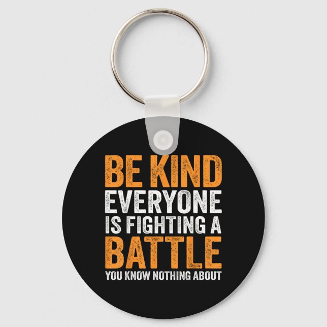 Be Kind Everyone Is Fighting A Battle Know Nothing Key Ring (Front)