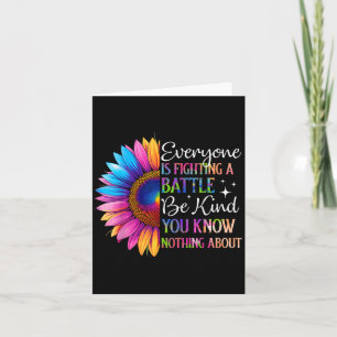 Be Kind Everyone Is Fighting A Battle You Know Not Card