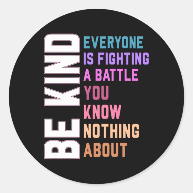 Be Kind Everyone Is Fighting A Battle You Know Not Classic Round Sticker (Front)