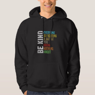Be Kind Everyone Is Fighting A Battle You Know Not Hoodie
