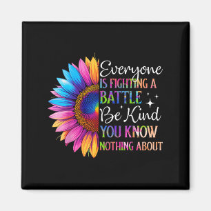 Be Kind Everyone Is Fighting A Battle You Know Not Magnet
