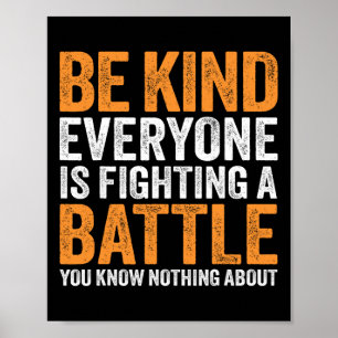 Be Kind Everyone Is Fighting A Battle You Know Not Poster