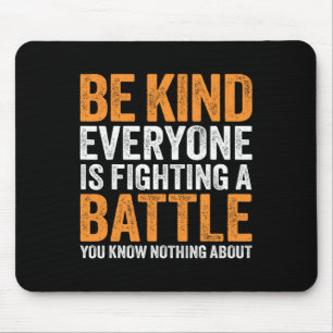 Be Kind Everyone Is Fighting A Ttle You Know Nothi Mouse Mat